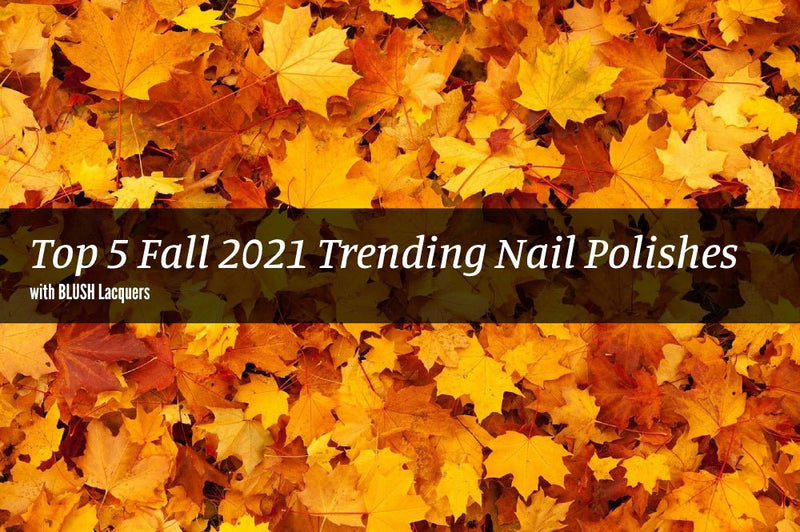 Top 5 Fall 2021 Trending Nail Polish Colors - BLUSH